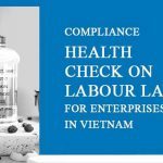 The 2021 Compliance Health Check On Labour Laws For Enterprises In Vietnam